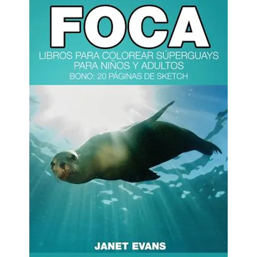 Foca: Libros Para Colorear Superguays Para Ninos y Adultos (Bono: 20 Paginas de Sketch) - Paperback