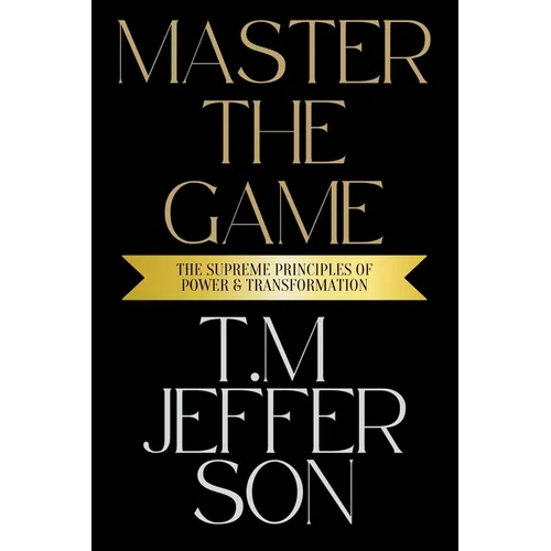 Master The Game: The Supreme Principles of Power & Transformation - Paperback