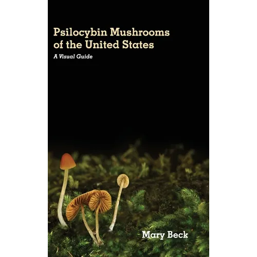 Psilocybin Mushrooms of The United States: A Visual Guide - Hardcover