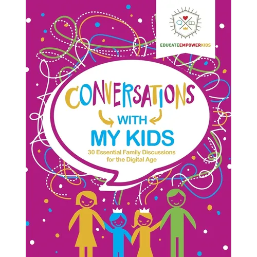 Conversations with My Kids: 30 Essential Family Discussions for the Digital Age - Paperback