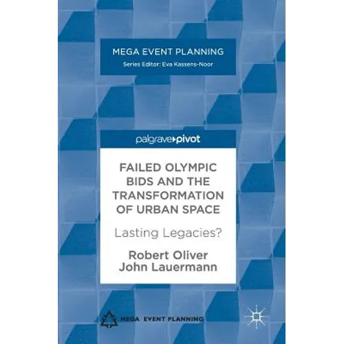 Failed Olympic Bids and the Transformation of Urban Space: Lasting Legacies? - Hardcover
