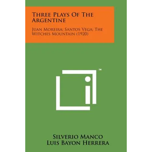Three Plays of the Argentine: Juan Moreira; Santos Vega; The Witches Mountain (1920) - Paperback