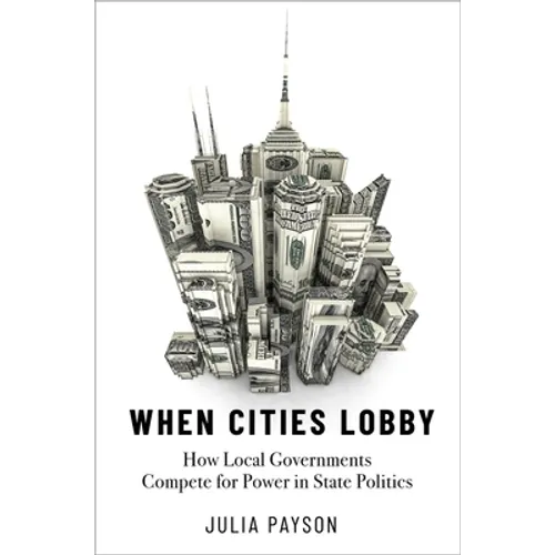 When Cities Lobby: How Local Governments Compete for Power in State Politics - Paperback