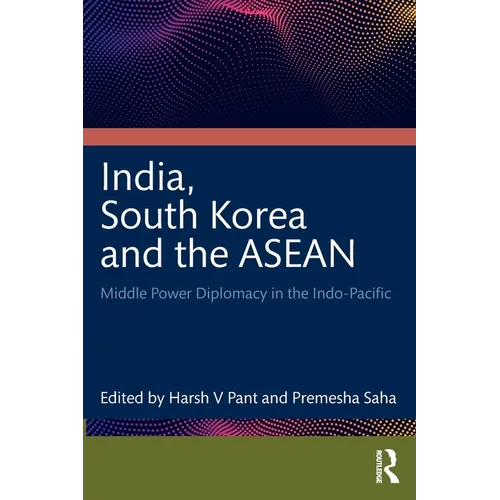 India, South Korea and the ASEAN: Middle Power Diplomacy in the Indo-Pacific - Paperback