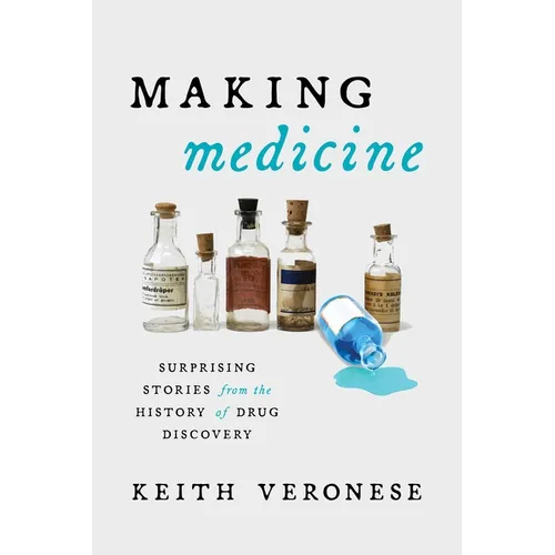 Making Medicine: Surprising Stories from the History of Drug Discovery - Hardcover