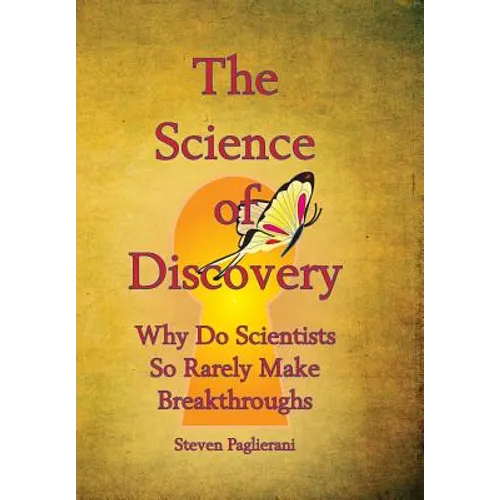 The Science of Discovery (why do scientists so rarely make breakthoughs?) - Hardcover