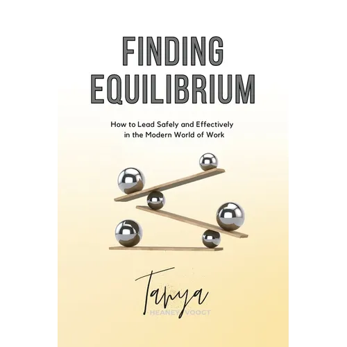 Finding Equilibrium: How to Lead Safely and Effectively in the Modern World of Work - Paperback