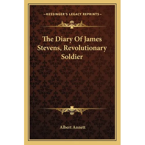 The Diary Of James Stevens, Revolutionary Soldier - Paperback
