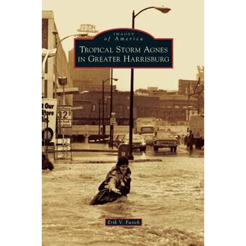 Tropical Storm Agnes in Greater Harrisburg - Hardcover