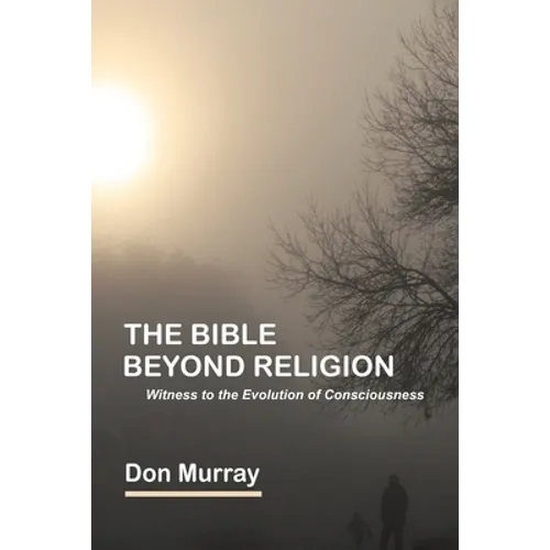 The Bible Beyond Religion: Witness to the Evolution of Consciousness - Paperback