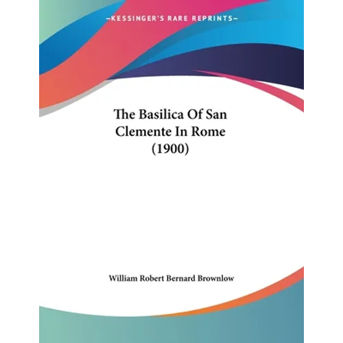 The Basilica Of San Clemente In Rome (1900) - Paperback