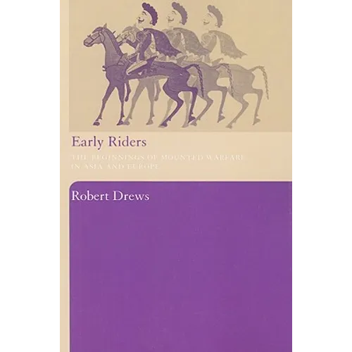 Early Riders: The Beginnings of Mounted Warfare in Asia and Europe - Paperback
