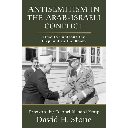 Antisemitism in the Arab-Israeli Conflict: Time to Confront the Elephant in the Room - Hardcover