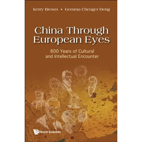 China Through European Eyes: 800 Years of Cultural and Intellectual Encounter - Hardcover