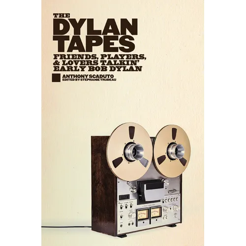 The Dylan Tapes: Friends, Players, and Lovers Talkin' Early Bob Dylan - Hardcover