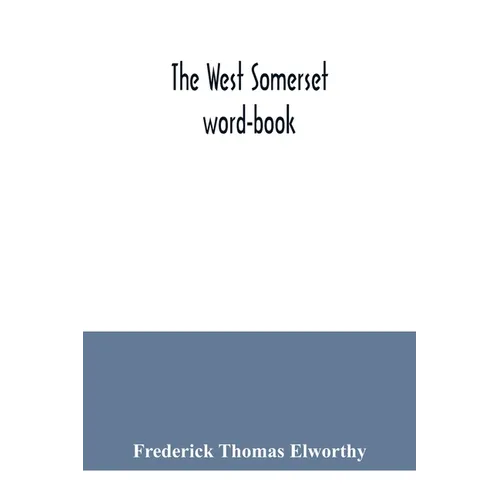 The West Somerset word-book; a glossary of dialectal and archaic words and phrases used in the west of Somerset and East Devon - Paperback