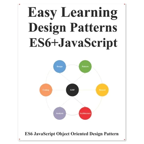 Easy Learning Design Patterns ES6+ Javascript: ES6 Javascript Object Oriented Design Pattern - Paperback