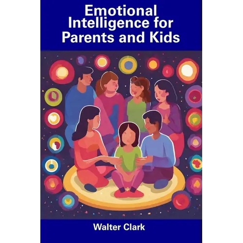 Emotional Intelligence for Parents and Kids - Paperback