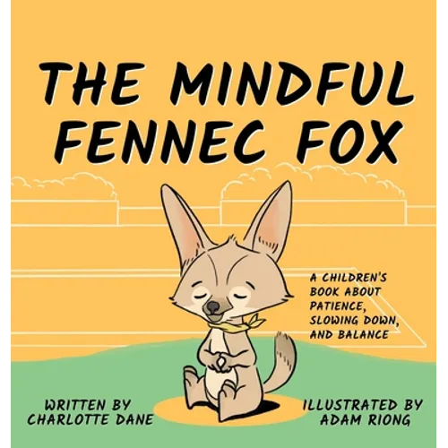 The Mindful Fennec Fox: A Children's Book About Patience, Slowing Down, and Balance - Hardcover