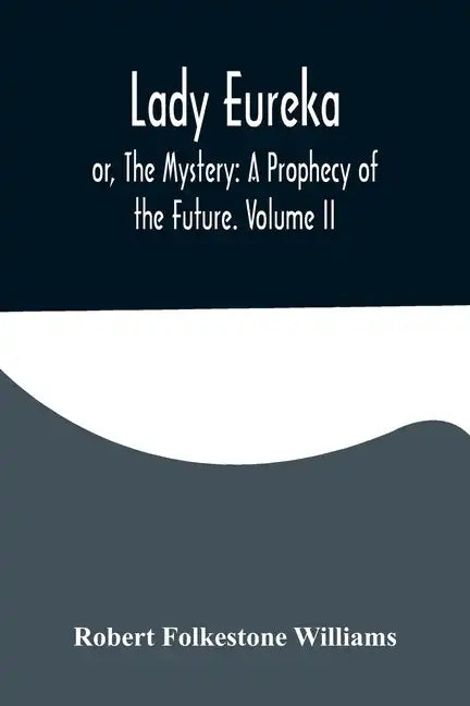 Lady Eureka; or, The Mystery: A Prophecy of the Future. Volume II - Paperback