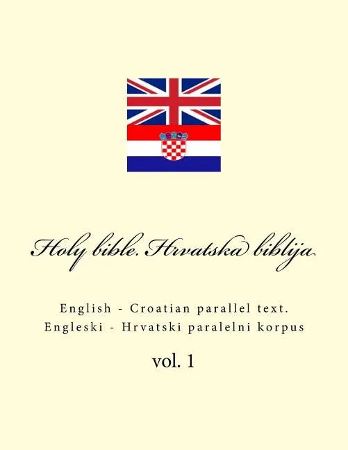 Bible. Biblija: English - Croatian Parallel Text. Engleski - Hrvatski Paralelni Korpus - Paperback
