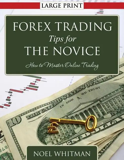 Forex Trading Tips for the Novice: How to Master Online Trading - Paperback