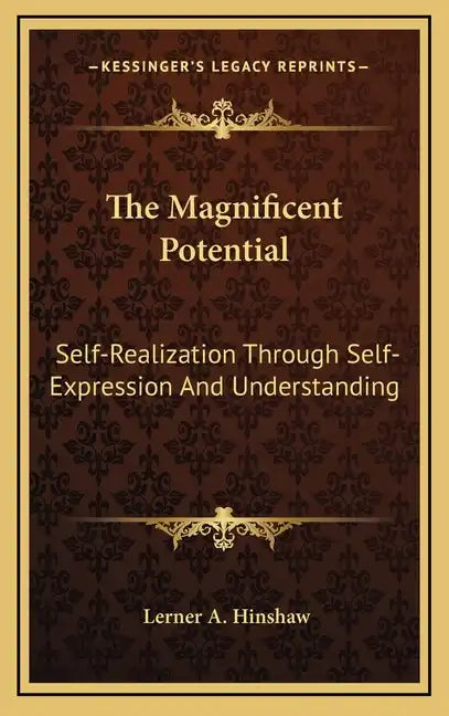 The Magnificent Potential: Self-Realization Through Self-Expression and Understanding - Hardcover