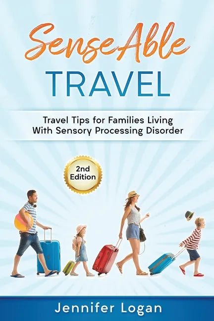 SenseAble Travel: Travel Tips for Families Living With Sensory Processing Disorder - Paperback