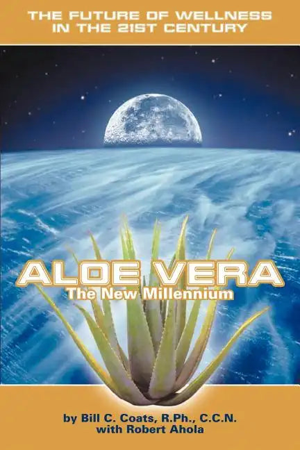 Aloe Vera the New Millennium: The Future of Wellness in the 21st Century - Paperback