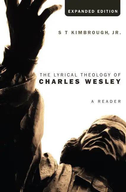 The Lyrical Theology of Charles Wesley, Expanded Edition - Hardcover