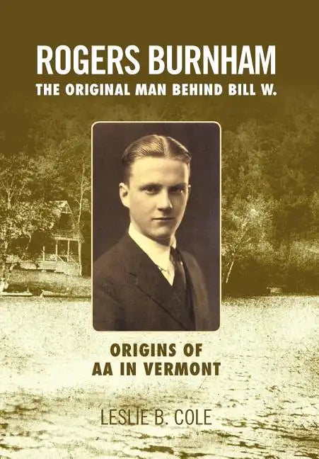 Rogers Burnham: The Original Man Behind Bill W. - Hardcover