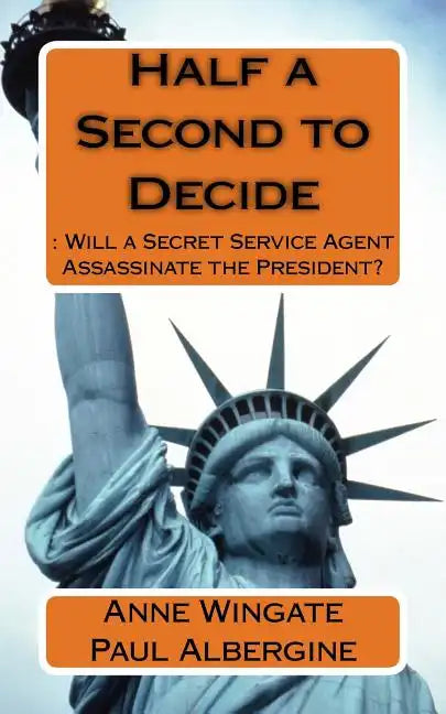 Half a Second to Decide: : Will a Secret Service Agent Assassinate the President? - Paperback