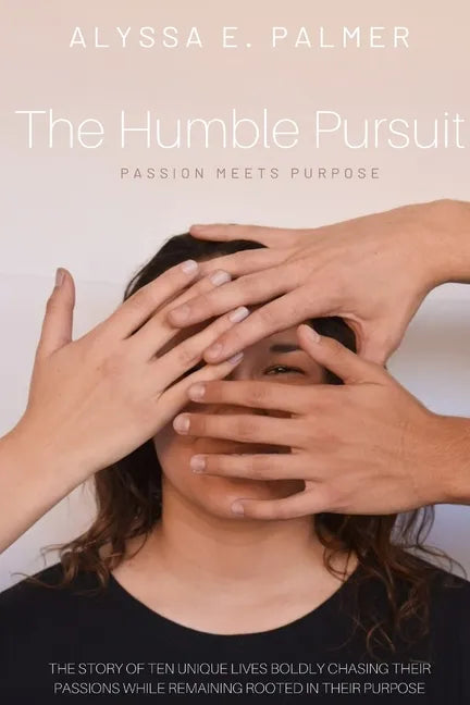 The Humble Pursuit: Passion Meets Purpose - Paperback