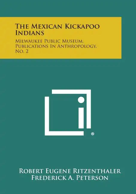 The Mexican Kickapoo Indians: Milwaukee Public Museum, Publications In Anthropology, No. 2 - Paperback