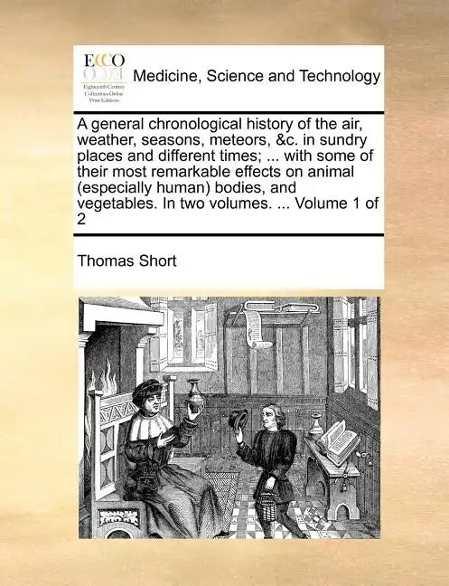 A general chronological history of the air, weather, seasons, meteors, &c. in sundry places and different times; ... with some of their most remarkabl - Paperback