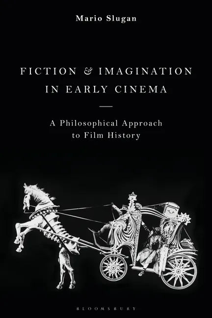 Fiction and Imagination in Early Cinema: A Philosophical Approach to Film History - Paperback