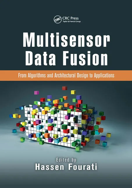 Multisensor Data Fusion: From Algorithms and Architectural Design to Applications - Paperback