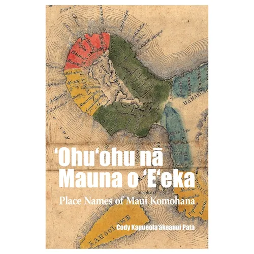 ʻohuʻohu Nā Mauna O ʻeʻeka: Place Names of Maui Komohana - Paperback