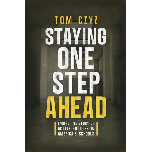 Staying One Step Ahead: Ending the Story of Active Shooter in America's Schools - Paperback