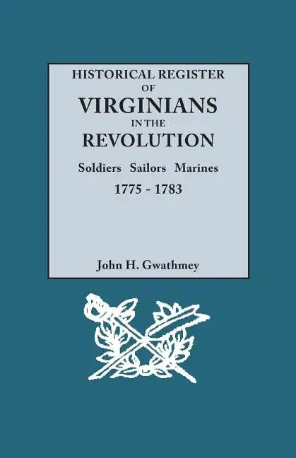 Historical Register of Virginians in the Revolution: Soldiers, Sailors, Marines, 1775-1783 - Paperback