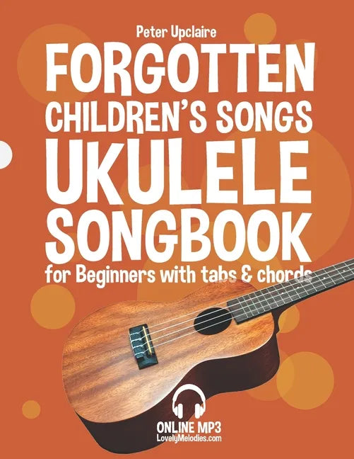 Forgotten Children's Songs - Ukulele Songbook for Beginners with Tabs and Chords - Paperback