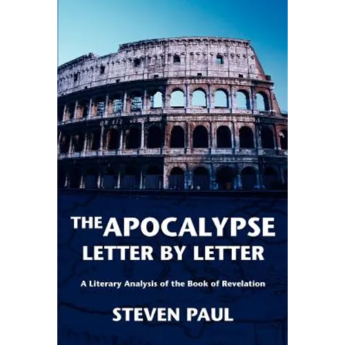 The Apocalypse--Letter by Letter: A Literary Analysis of the Book of Revelation - Paperback