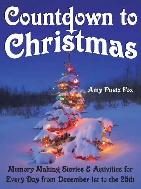Countdown to Christmas: Memory Making Stories & Activities for Every Day from December 1st to the 25th - Paperback