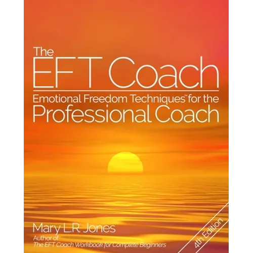 The EFT Coach: Emotional Freedom Techniques(TM) for the Professional Coach - Paperback