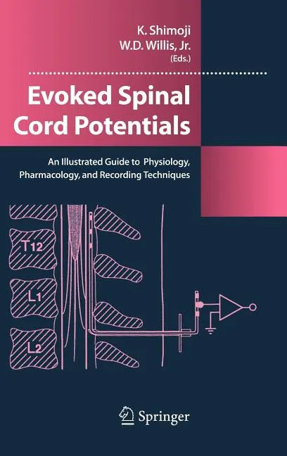 Evoked Spinal Cord Potentials: An Illustrated Guide to Physiology, Pharmocology, and Recording Techniques - Hardcover
