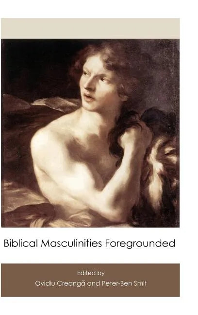 Biblical Masculinities Foregrounded - Hardcover