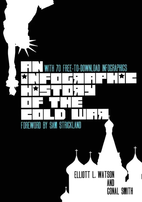 An Infographic History of the Cold War: With 70 FREE-to-Download High-Resolution Infographics - Paperback