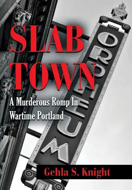 Slab Town: A Murderous Romp Through Wartime Portland - Hardcover