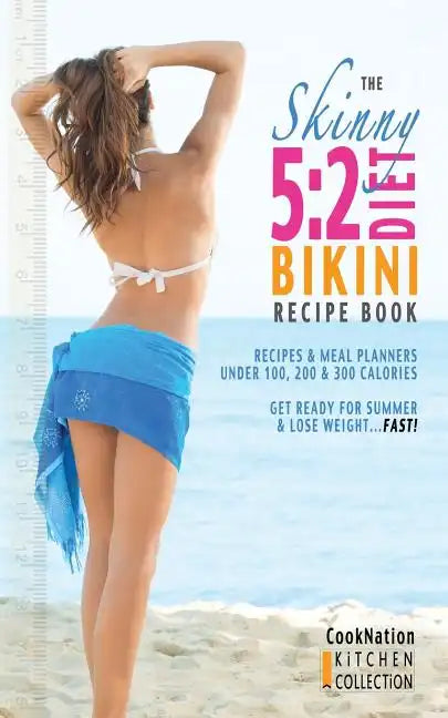 The Skinny 5: 2 Bikini Diet Recipe Book: Recipes & Meal Planners Under 100, 200 & 300 Calories. Get Ready for Summer & Lose Weight.. - Paperback