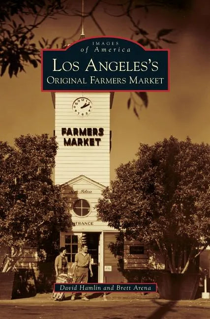 Los Angeles's Original Farmers Market - Hardcover